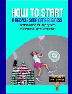 How to start a recycle soda cans Business: Writ... 1974555313 Book Cover
