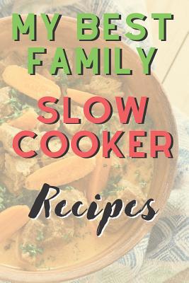 My Best Family Slow Cooker Recipes 1075467748 Book Cover