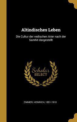 Altindisches Leben: Die Cultur der vedischen Ar... [German] 0353672432 Book Cover