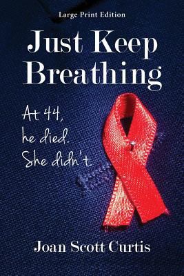 Just Keep Breathing. at 44, He Died. She Didn't. [Large Print] 1936449560 Book Cover