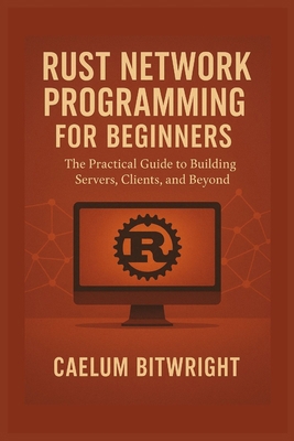 Rust Network Programming for Beginners: The Pra... B0FMJXT92C Book Cover
