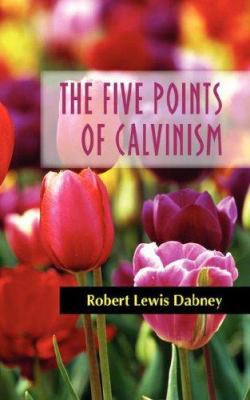 The Five Points of Calvinism 1599250969 Book Cover