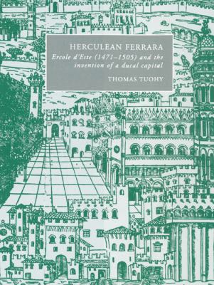 Herculean Ferrara: Ercole D'Este (1471 1505) an... 0521522633 Book Cover
