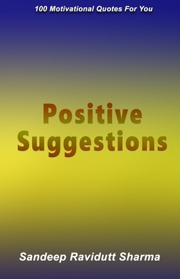 Positive Suggestions: 100 Motivational Quotes F... 1797869426 Book Cover