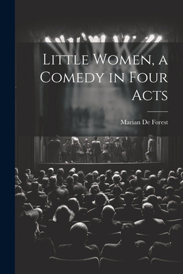 Little Women, a Comedy in Four Acts 1021476609 Book Cover