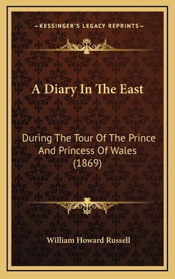 A Diary In The East: During The Tour Of The Pri... 1166005747 Book Cover