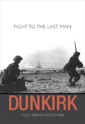Dunkirk: Fight to the Last Man 0674024397 Book Cover