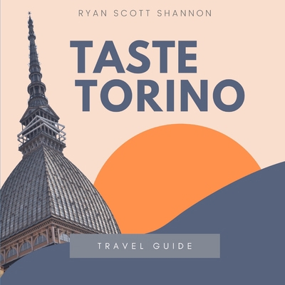 Taste Torino: The Local Scoop on Food Paradises... B08LN5KW45 Book Cover