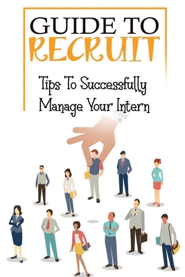 Guide To Recruit: Tips To Successfully Manage Y... B09CGFVKVK Book Cover