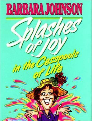 Splashes of Joy: In the Cesspool of Life 0849950708 Book Cover