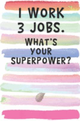 Paperback I Work 3 Jobs. What's Your Superpower?: Blank Lined Notebook Journal Gift for Friend, Coworker, Brother, Sister Book