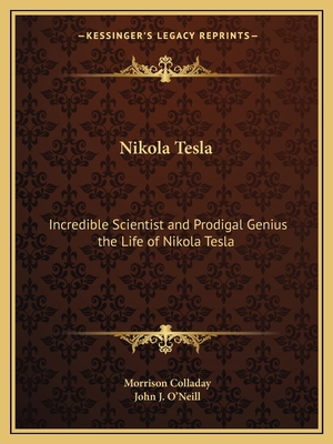 Nikola Tesla: Incredible Scientist and Prodigal... 116256654X Book Cover