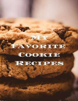 My Favorite Cookie Recipes: Love making cookies... B083XVG8GB Book Cover