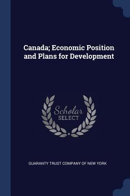 Canada; Economic Position and Plans for Develop... 137683832X Book Cover
