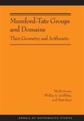 Mumford-Tate Groups and Domains: Their Geometry... 0691154252 Book Cover