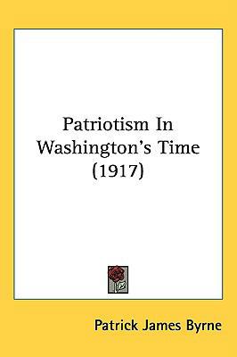 Patriotism In Washington's Time (1917) 143719446X Book Cover