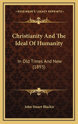 Christianity And The Ideal Of Humanity: In Old ... 1166645436 Book Cover