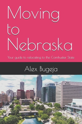 Moving to Nebraska: Your guide to relocating to... B0DQNY2TDT Book Cover