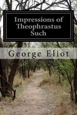 Impressions of Theophrastus Such 1530803152 Book Cover