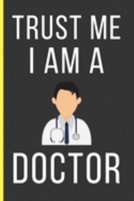 Paperback Trust Me I Am a Doctor: Doctor Gifts: Funny Novelty Lined Notebook / Journal To Write In (6 x 9) Book