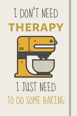I Don't Need Therapy - I Just Need To Do Some B... 1705850065 Book Cover