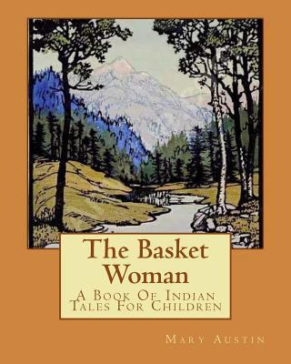 The Basket Woman: A Book Of Indian Tales For Ch... 1534608001 Book Cover