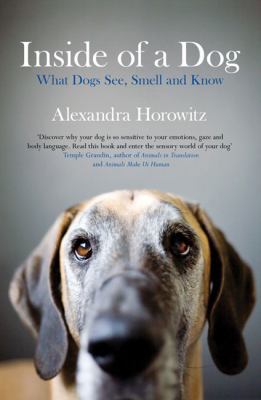 Inside of a Dog: What Dogs See, Smell, and Know... 184737347X Book Cover