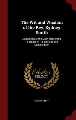 The Wit and Wisdom of the Rev. Sydney Smith: A ... 1298654807 Book Cover