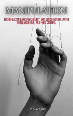 Manipulation: Techniques in Dark Psychology, In... 1801589860 Book Cover