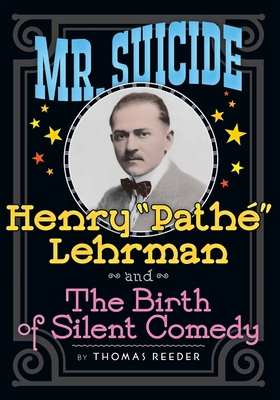 Mr. Suicide: Henry "Pathe" Lehrman and The Birt... 1629331619 Book Cover