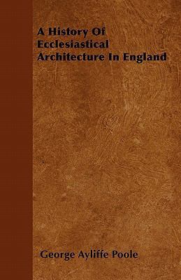 A History Of Ecclesiastical Architecture In Eng... 144605697X Book Cover