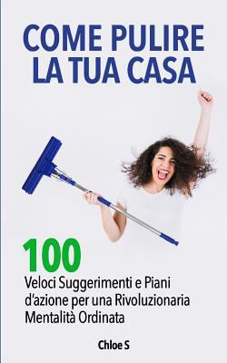 Come pulire la tua casa: 100 Veloci Suggeriment... [Italian] 1728777291 Book Cover
