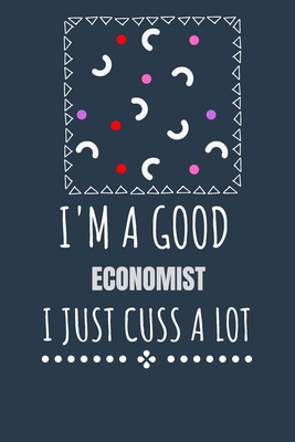 I'm a Good Economist I Just Cuss a Lot: Keep Tr... B087SCCYYP Book Cover