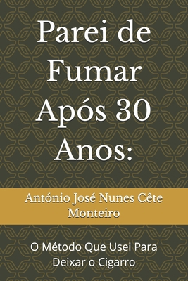 Parei de Fumar Após 30 Anos: : O Método Que Use... [Portuguese] B0DXDYBK22 Book Cover