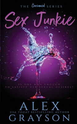 Sex Junkie, The Consumed Series, Book One B08FTX2BM9 Book Cover