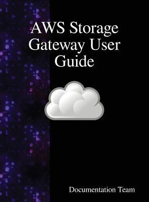 AWS Storage Gateway User Guide 9888407643 Book Cover