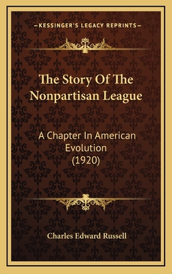 The Story of the Nonpartisan League: A Chapter ... 1165221497 Book Cover