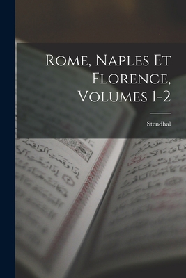 Rome, Naples Et Florence, Volumes 1-2 [French] 1017611076 Book Cover