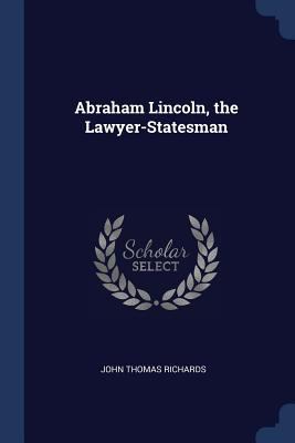 Abraham Lincoln, the Lawyer-Statesman 1376476355 Book Cover