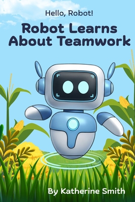 Robot Learns About Teamwork B0FX2NC4XW Book Cover