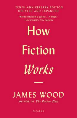 How Fiction Works: (Tenth Anniversary Edition) ... 1250183928 Book Cover
