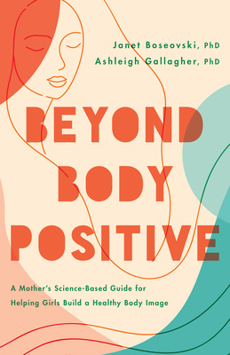 Beyond Body Positive: A Mother's Science-Based ... 1433840995 Book Cover