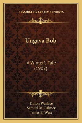 Ungava Bob: A Winter's Tale (1907) 1164130676 Book Cover