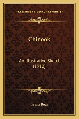 Chinook: An Illustrative Sketch (1910) 1165372037 Book Cover