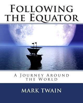 Following the Equator: A Journey Around the World 149480770X Book Cover