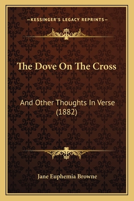 The Dove On The Cross: And Other Thoughts In Ve... 1166291065 Book Cover