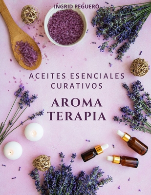 Aromaterapia Aceites Esenciales Curativos: Como... [Spanish] B0863QDBQN Book Cover