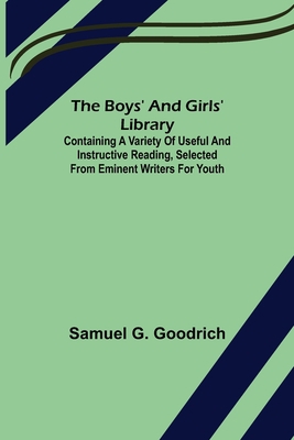 The Boys' And Girls' Library; Containing a Vari... 9355754892 Book Cover