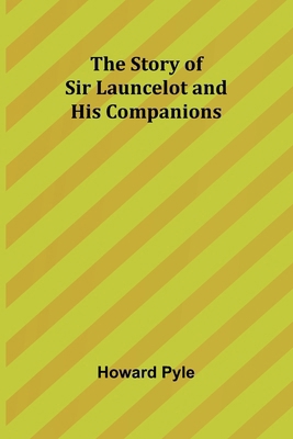 The Story of Sir Launcelot and His Companions 9362513897 Book Cover