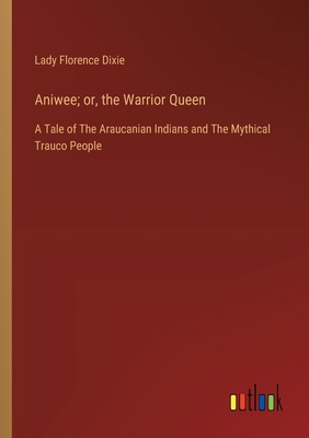 Aniwee; or, the Warrior Queen: A Tale of The Ar... 3368935720 Book Cover